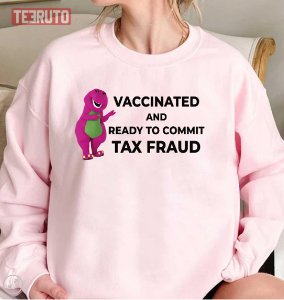 Vaccinated And Ready To Commit Tax Fraud